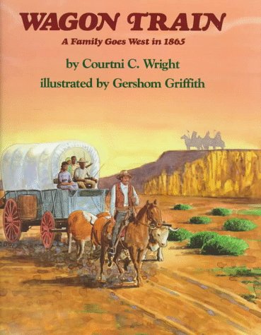 Wagon train : a family goes west in 1865
