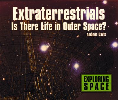 Extraterrestrials: Is there life in outer space.