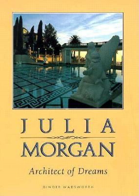 Julia Morgan : Architect of dreams.