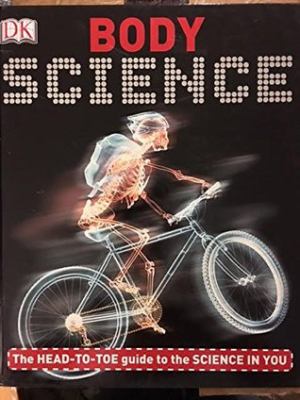 Body science : the head-to-toe guide to the science in you