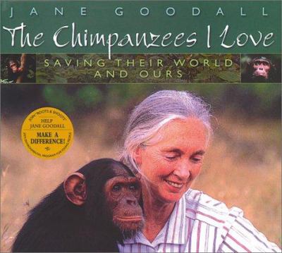 Chimpanzees I Love : saving their world and ours