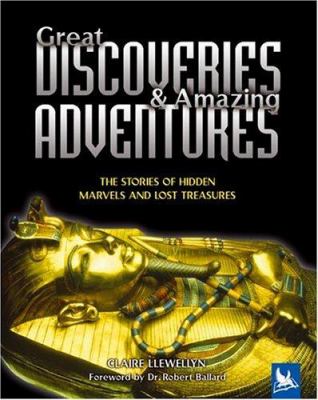 Great Discoveries and Amazing Adventures : the stories of hidden marvels and lost treasures