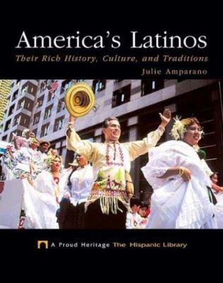 America's Latinos : their rich history, culture, and traditions