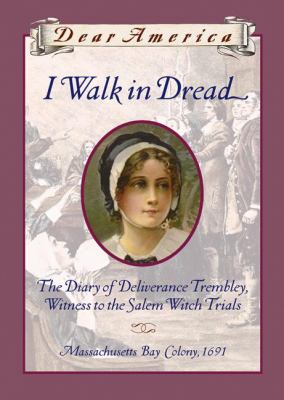 I walk in dread : the diary of Deliverance Trembley, witness to the Salem witch trials