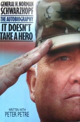 General H. Norman Schwarzkopf, the autobiography : it doesn't take a hero