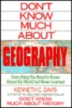 Don't know much about geography : everything you need to know about the world but never learned