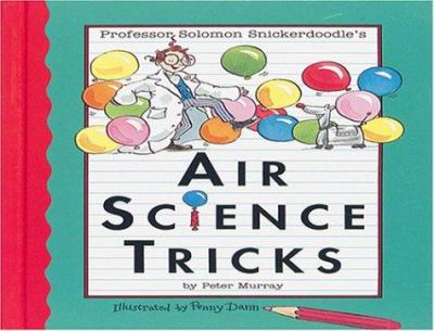 Air science tricks with Professor Solomon Snickerdoodle