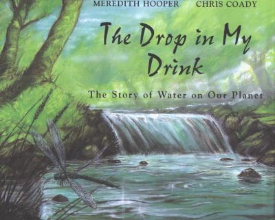 The drop in my drink : the story of water on our planet