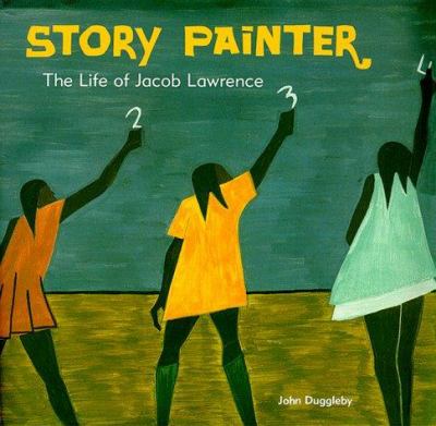 Story painter : the life of Jacob Lawrence