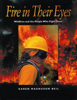 Fire in their eyes : wildfires and the people who fight them