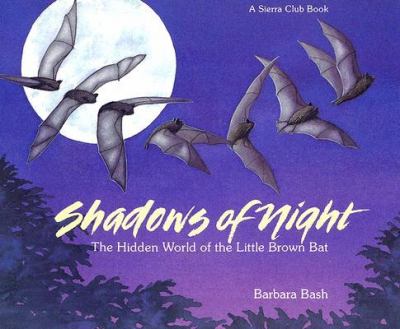 Shadows of night : the hidden world of the little brown bat