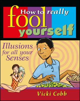 How to really fool yourself : illusions for all your senses