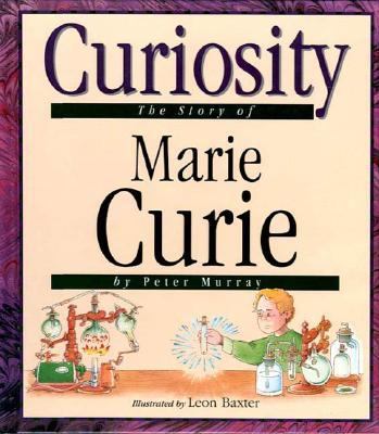 Curiosity : the story of Marie Curie
