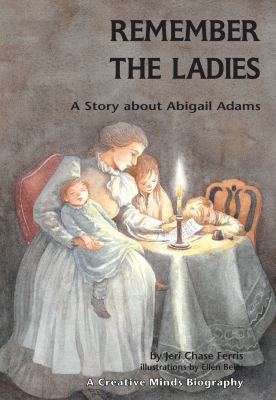 Remember the ladies : a story about Abigail Adams
