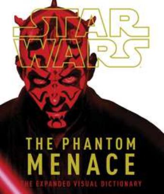 Star wars : the phantom menace : the expanded visual dictionary