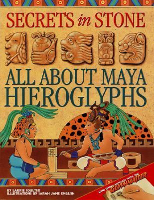 Secrets in stone : all about Maya hieroglyphs