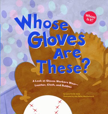 Whose gloves are these? : a look at gloves workers wear--leather, cloth, and rubber