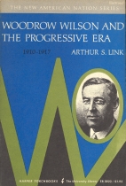 Woodrow Wilson and the progressive era, 1910-1917