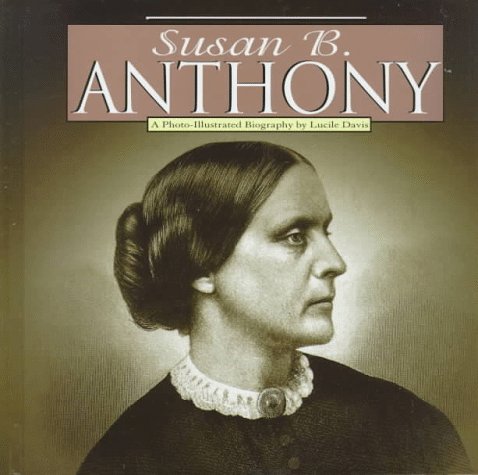 Susan B. Anthony : a photo-illustrated biography