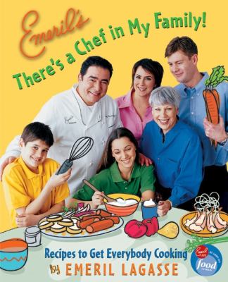 Emeril's there's a chef in my family! : recipes to get everybody cooking