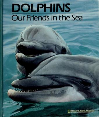 Dolphins, our friends in the sea : dolphins and other toothed whales