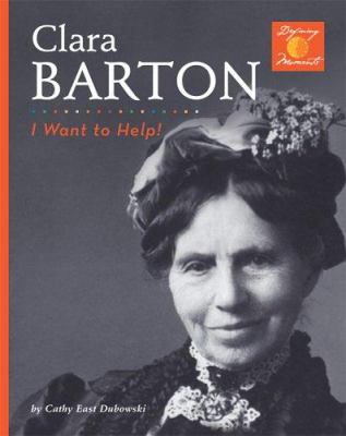 Clara Barton : I want to help!