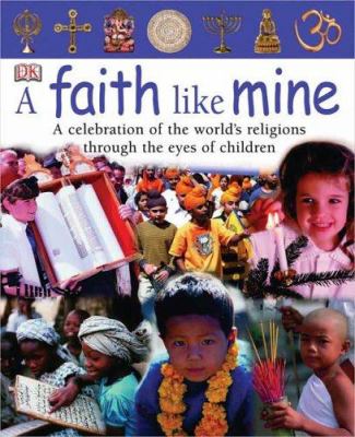 A faith like mine : a celebration of the world's religions...seen through the eyes of children