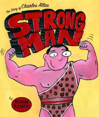 Strong man : the story of Charles Atlas