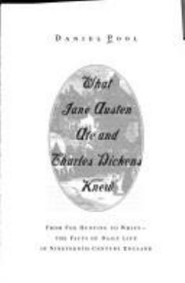 What Jane Austen ate and Charles Dickens knew : from fox hunting to whist : the facts of daily life in nineteenth-century England