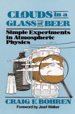 Clouds in a glass of beer : simple experiments in atmospheric physics