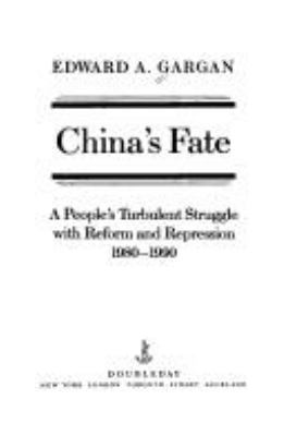 China's fate : a people's turbulent struggle with reform and repression, 1980-1990