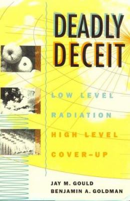 Deadly deceit : low-level radiation, high-level cover-up