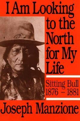 "I am looking to the North for my life"--Sitting Bull, 1876-1881