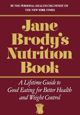 Jane Brody's Nutrition book : a lifetime guide to good eating for better health and weight control
