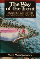 The way of the trout : an essay on anglers, wild fish, and running water ...