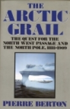 The Arctic grail : the quest for the North West Passage and the North Pole, 1818-1909