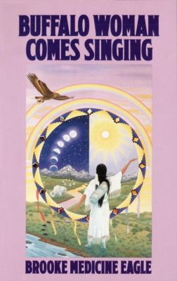 Buffalo woman comes singing : the spirit song of a rainbow medicine woman