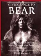 Giving voice to bear : North American Indian rituals, myths, and images of the bear