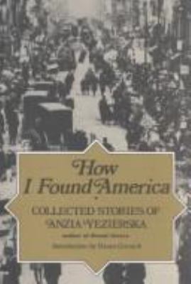 How I found America : collected stories of Anzia Yezierska