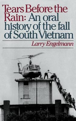 Tears before the rain : an oral history of the fall of South Vietnam