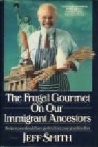 The Frugal Gourmet on our immigrant ancestors : recipes you should have gotten from your grandmother