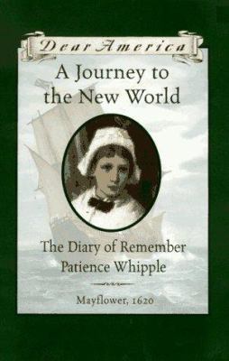 Dear America: a journey to the New World : the diary of Remember Patience Wipple: Mayflower/Plimouth Colony, 1620