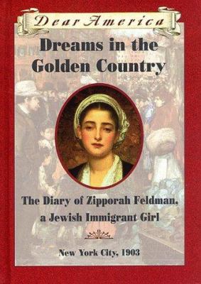 Dear America: dreams in the golden country : the diary of Zipporah Feldman, a Jewish immigrant girl