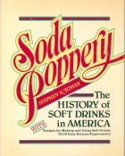 Soda poppery : the history of soft drinks in America : with recipes for making & using soft drinks plus easy science experiments