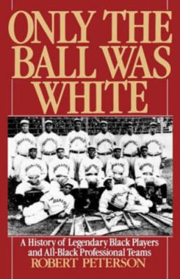 Only the ball was white : a history of legendary Black players and all-Black professional teams