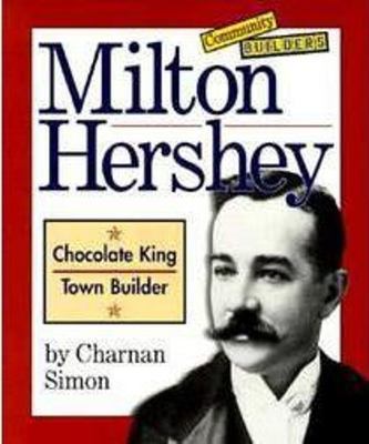 Milton Hershey  : chocolate king, town builder