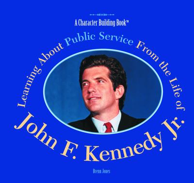 Learning about public service from the life of John F. Kennedy, Jr