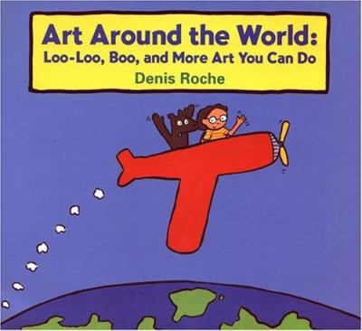 Art around the world : Loo-Loo, Boo, and more art you can do