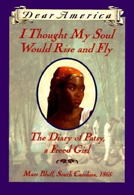 Dear America:  I thought my soul would rise and fly : the diary of Patsy, a freed girl