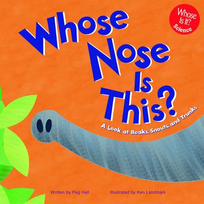 Whose nose is this? : A look at beaks, snouts and trunks.